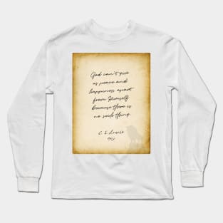 cs lewis quote, God can&#39;t give us peace and happiness apart from Himself Long Sleeve T-Shirt